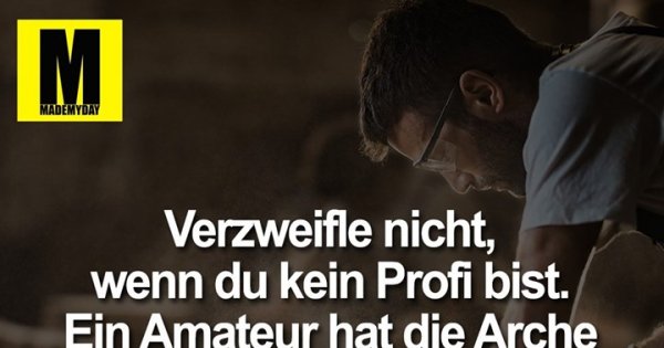 Verzweifle Nicht Wenn Du Kein Profi Bist mademyday.com