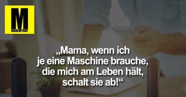 „Mama, wenn ich je eine Made My Day