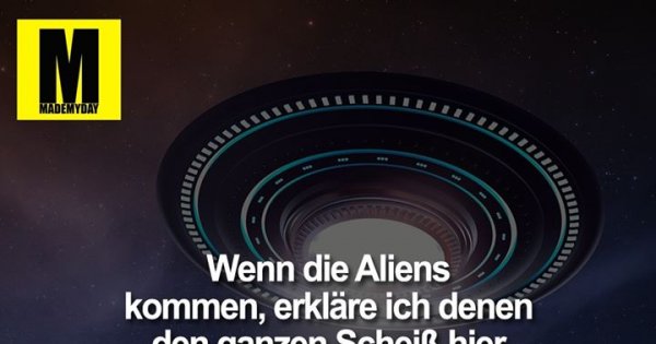 Wenn Die Aliens Kommen Erklare Made My Day