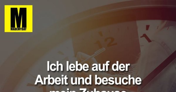 Ich Lebe Auf Der Arbeit Made My Day