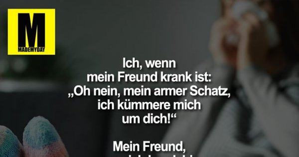 Bin wenn mich mein krank mann ignoriert ich Mein Mann