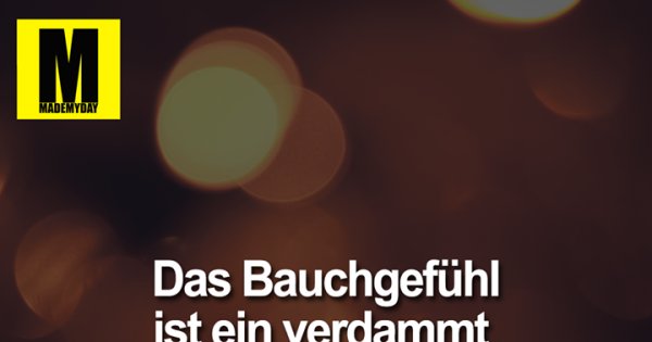 Das Bauchgefühl Ist Ein Verdammt Kluger Kopf Das Bauchgefühl ist ein verdammt - Made My Day